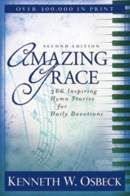 Amazing Grace: 366 Inspiring Hymn Stories for Daily Devotions by Osbeck, Kenneth W.