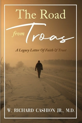 The Road from Troas: A Legacy Letter Of Faith & Trust Paperback Writers Apex