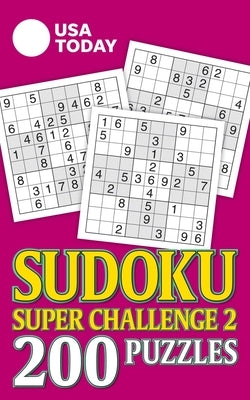 USA Today Sudoku Super Challenge 2: 200 Puzzles by Usa Today