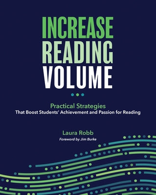 Increase Reading Volume: Practical Strategies That Boost Students' Achievement and Passion for Reading by Robb, Laura