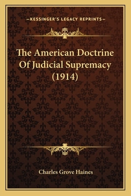 The American Doctrine Of Judicial Supremacy (1914) Paperback Kessinger Publishing