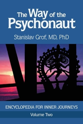 The Way of the Psychonaut Vol. 2: Encyclopedia for Inner Journeys by Grof, Stanislav