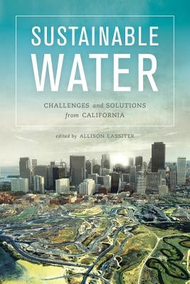 Sustainable Water: Challenges and Solutions from California by Lassiter, Allison