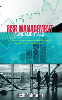 Risk Management Fundamentals: An introduction to risk management in the financial services industry in the 21st century Paperback Professional Risk Managers' International Ass