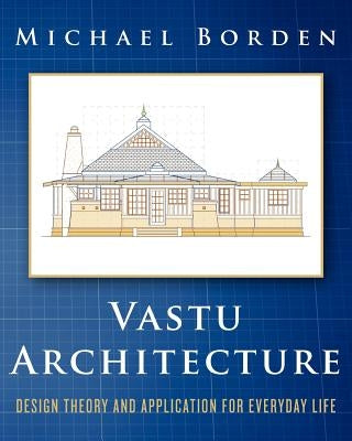 Vastu Architecture: Design Theory and Application for Everyday Life Paperback Createspace Independent Publishing Platform