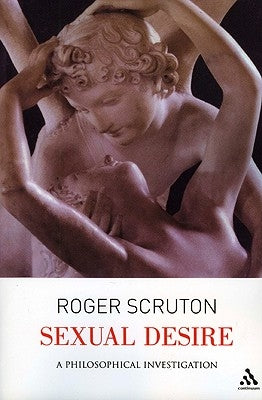 Sexual Desire: A Philosophical Investigation by Scruton, Roger