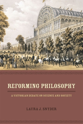 Reforming Philosophy: A Victorian Debate on Science and Society Paperback University of Chicago Press