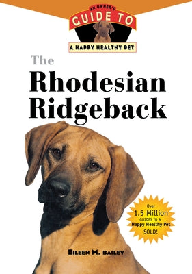 The Rhodesian Ridgeback: An Owner's Guide to a Happy Healthy Pet by Bailey, Eileen M.