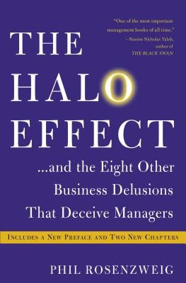 The Halo Effect... and the Eight Other Business Delusions That Deceive Managers Paperback Free Press