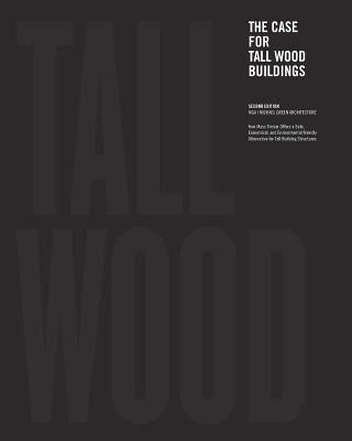 The Case for Tall Wood Buildings: Second Edition by Green, Michael