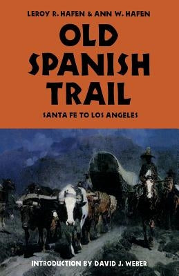 Old Spanish Trail: Santa Fe to Los Angeles Paperback University of Nebraska Press