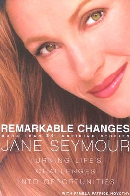 Remarkable Changes: Turning Life's Challenges Into Opportunities by Seymour, Jane