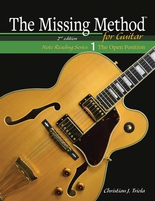 The Missing Method for Guitar Book 1: Note Reading in the Open Position by Triola, Christian J.