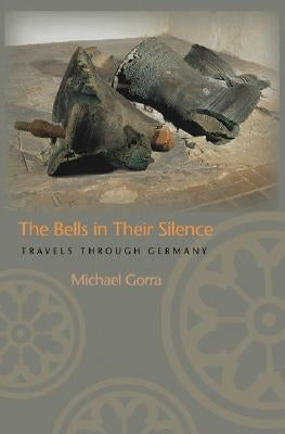 The Bells in Their Silence: Travels Through Germany Paperback Princeton University Press
