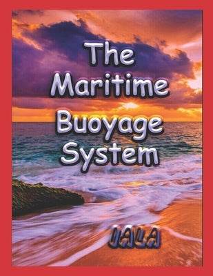 The Maritime Buoyage System: IALA Worldwide system of marine buoys and beacons. by Iala