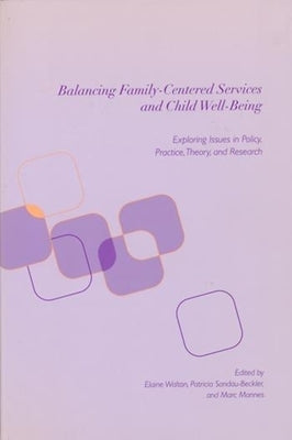 Balancing Family-Centered Services and Child Well-Being: Exploring Issues in Policy, Practice, Theory and Research Paperback Columbia University Press