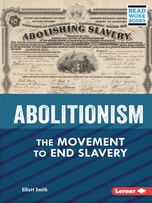 Abolitionism: The Movement to End Slavery by Smith, Elliott