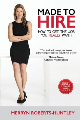 Made To Hire- How To Get The Job You Really Want by Roberts-Huntley, Merryn