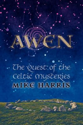 Awen: The Quest of the Celtic Mysteries by Harris, Mike