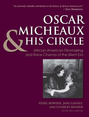 Oscar Micheaux and His Circle: African-American Filmmaking and Race Cinema of the Silent Era by Musser, Charles