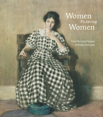 Women Picturing Women: From Personal Spaces to Public Ventures by Phagan, Patricia