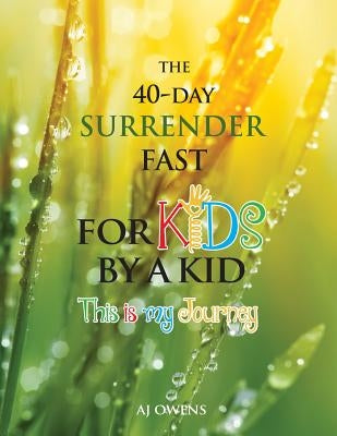 The 40-Day Surrender Fast for Kids by Owens, Aj