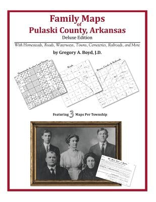 Family Maps of Pulaski County, Arkansas by Boyd J. D., Gregory a.