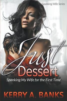 Just Desserts: Spanking My Wife for the First Time (Spanking Wife Series) by Banks, Kerry a.