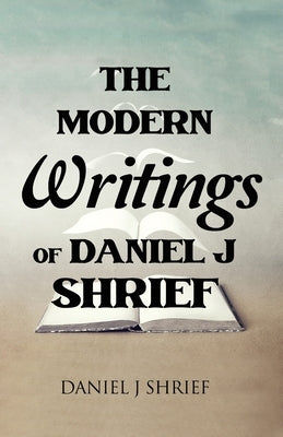 The Modern Writings of Daniel J Shrief Paperback Rosedog Books