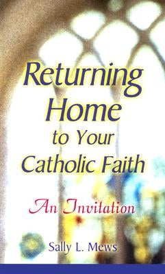 Returning Home to Your Catholic Faith: An Invitation Paperback Liguori Publications