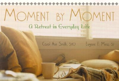 Moment by Moment: A Retreat in Everyday Life Paperback Ave Maria Press