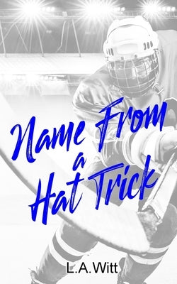 Name From a Hat Trick: A Steamy M/M Hockey Romance Paperback Independently Published