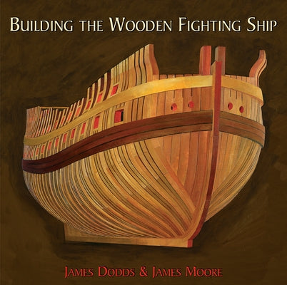 Building the Wooden Fighting Ship by Dodds, James