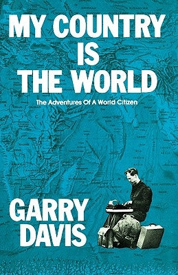 My Country is the World: The Adventures of a World Citizen Paperback Createspace Independent Publishing Platform