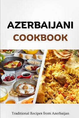 Azerbaijani Cookbook: Traditional Recipes from Azerbaijan Paperback Independently Published