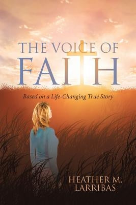 The Voice of Faith: Based on a Life-Changing True Story Paperback Christian Faith Publishing, Inc