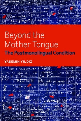 Beyond the Mother Tongue: The Postmonolingual Condition Paperback Modern Language Initiative