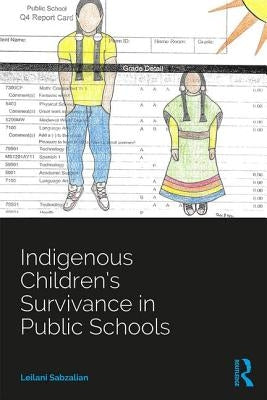 Indigenous Children's Survivance in Public Schools by Sabzalian, Leilani