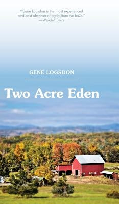 Two Acre Eden by Logsdon, Gene