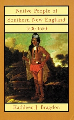 Native People of Southern New England, 1500-1650, Volume 221 Paperback University of Oklahoma Press