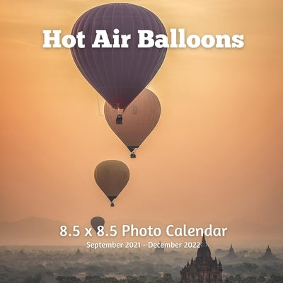Hot Air Balloons 8.5 X 8.5 Calendar September 2021 -December 2022: Monthly Calendar with U.S./UK/ Canadian/Christian/Jewish/Muslim Holidays - Air Trav Paperback Independently Published