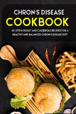 Chron's Disease Cookbook: 40+Stew, Roast and Casserole recipes for a healthy and balanced Chron's Disease diet Paperback Independently Published