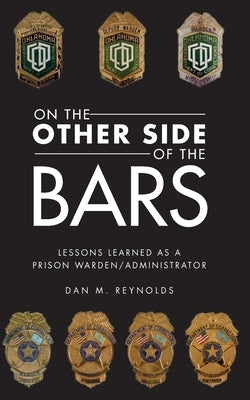 On the Other Side Bars: Lessons L Earned as a Prison Warden/Administrator by Reynolds, Dan M.