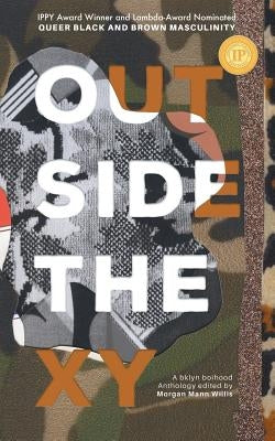 Outside the XY: Black and Brown Queer Masculinity by Mann Willis, Morgan
