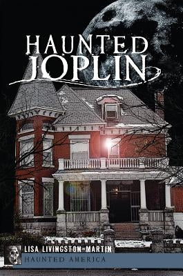 Haunted Joplin by Livingston-Martin, Lisa