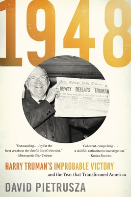 1948: Harry Truman's Improbable Victory and the Year That Transformed America by Pietrusza, David