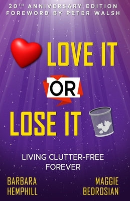 Love It or Lose It: Living Clutter-Free Forever by Hemphill, Barbara