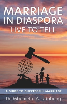 Marriage in Diaspora Live to Tell: A Guide to Successful Marriage Xulon Press