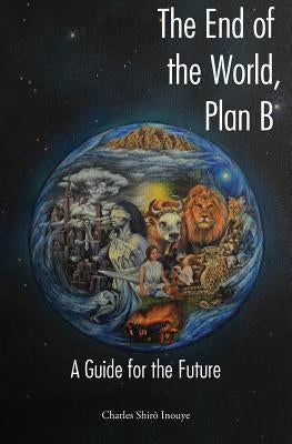 The End of the World, Plan B: A Guide for the Future Paperback Greg Kofford Books, Inc.