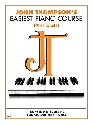 John Thompson's Easiest Piano Course - Part 8 - Book Only: Part 8 - Book Only by Thompson, John